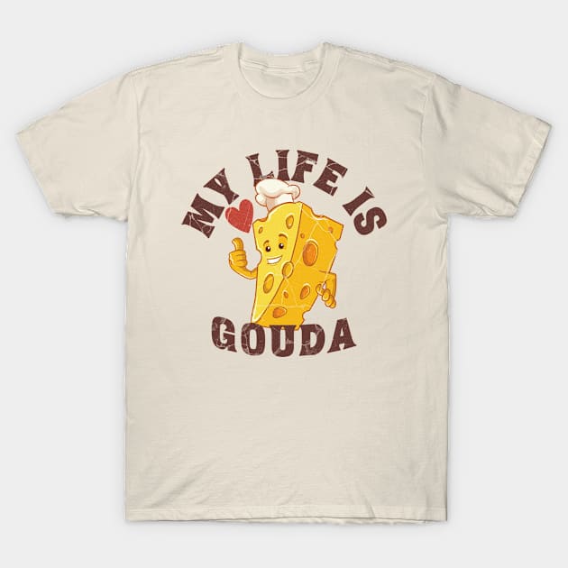 My life is gouda, cheese mascot T-Shirt by Epic Shirt Store